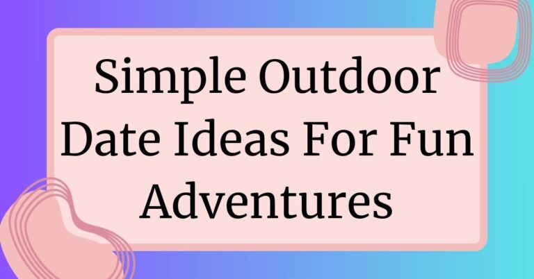 Simple Outdoor Date Ideas For Fun Adventures